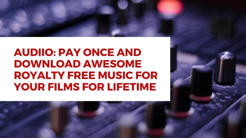 Audiio: Pay Once And Download Awesome Royalty Free Music For Your Films For Lifetime